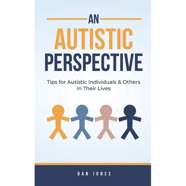An Autistic Perspective: Tips for Autistic Individuals and Others in Their Lives