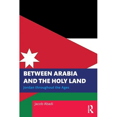 Between Arabia and the Holy Land: Jordan Throughout the Ages