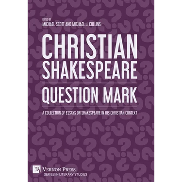 Christian Shakespeare: Question Mark: A Collection of Essays on Shakespeare in his Christian Context