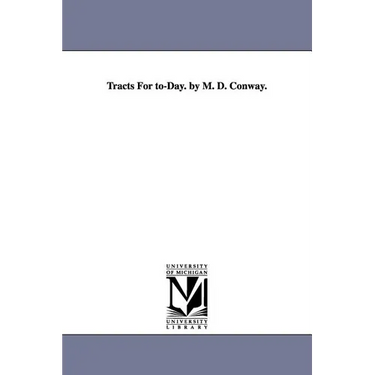 Tracts For to-Day. by M. D. Conway.
