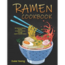 Ramen Cookbook: 150 Delicious Ramen Recipes, A Culinary Journey Through Japan's Noodle Culture