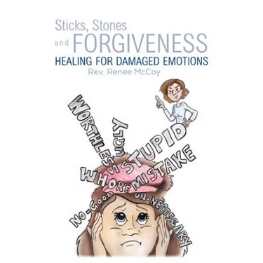 Sticks, Stones and Forgiveness: Healing for Damaged Emotions