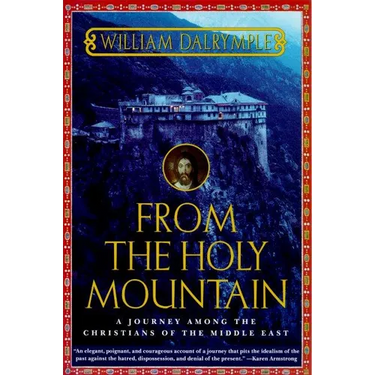 From the Holy Mountain: A Journey Among the Christians of the Middle East
