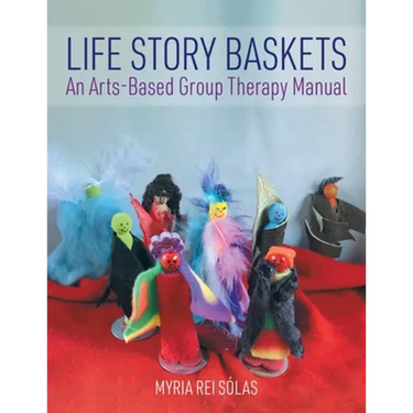 Life Story Baskets: An Arts-Based Group Therapy Manual