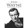 John Wayne: A Life From Beginning to End