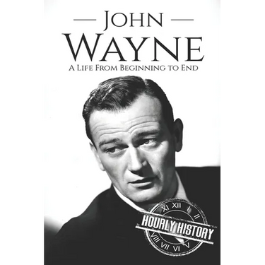 John Wayne: A Life From Beginning to End