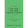 Awake-Aware-Conscious: Seekers' Guide to a Conscious Life and Healing Along the Way