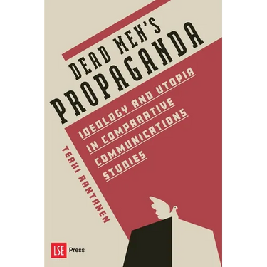 Dead Men's Propaganda: Ideology and Utopia in Comparative Communications Studies