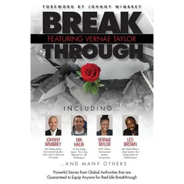 Break Through Featuring Vernae Taylor: Powerful Stories from Global Authorities That Are Guaranteed to Equip Anyone for Real Life Breakthroughs