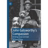 John Galsworthy's Compassion: All Beings Great and Small