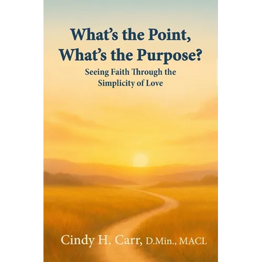What's the Point, What's the Purpose?: Seeing Faith Through the Simplicity of Love