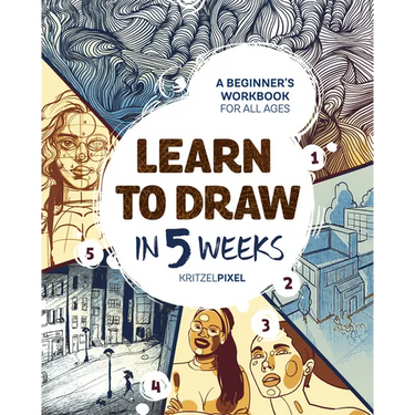 Learn to Draw in 5 Weeks: A Beginner's Workbook for All Ages