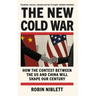 The New Cold War: How the Contest Between the Us and China Will Shape Our Century