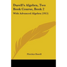 Durell's Algebra, Two Book Course, Book 2: With Advanced Algebra (1915)