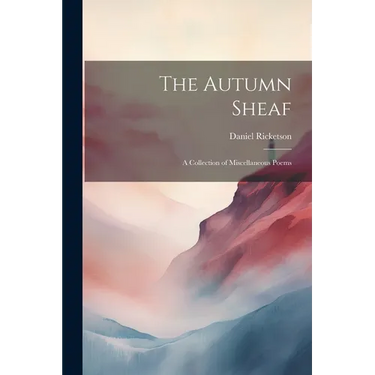 The Autumn Sheaf: A Collection of Miscellaneous Poems