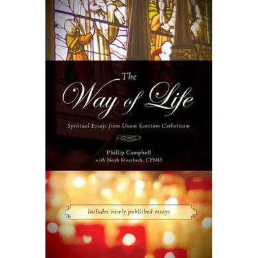 The Way of Life: Spiritual Essays from Unam Sanctam Catholicam