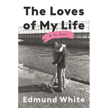 The Loves of My Life: A Sex Memoir