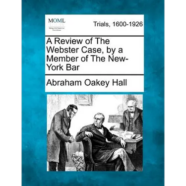 A Review of the Webster Case, by a Member of the New-York Bar