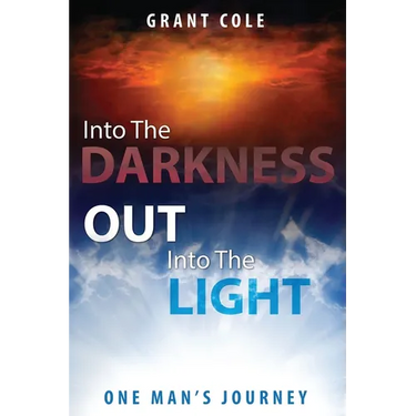 Into The Darkness Out Into The Light: One Man's Journey