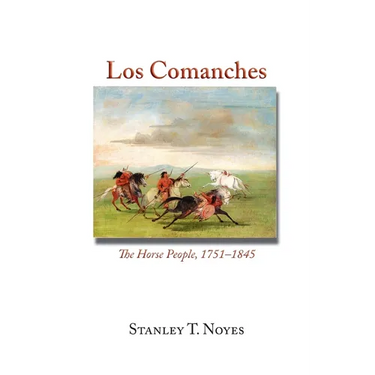 Los Comanches: The Horse People, 1751-1845