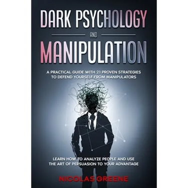 Dark Psychology and Manipulation: A Practical Guide With 21 Proven Strategies to Defend Yourself From Manipulators. Learn How to Analyze People and Us