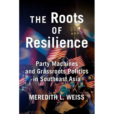 The Roots of Resilience: Party Machines and Grassroots Politics in Southeast Asia