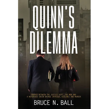 Quinn's Dilemma: Trapped Between The Justice Dept., The Mob and a Notorious Union Brings Intrigue, Violence and Murder