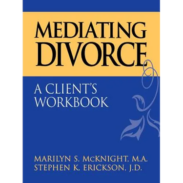 Mediating Divorce: A Client's Workbook