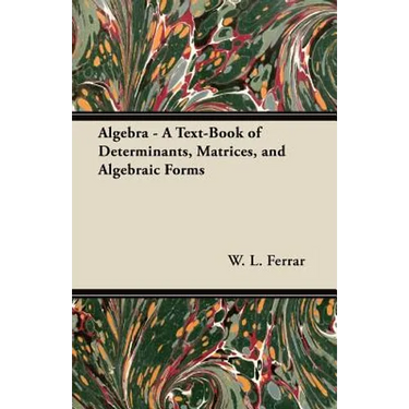 Algebra - A Text-Book of Determinants, Matrices, and Algebraic Forms
