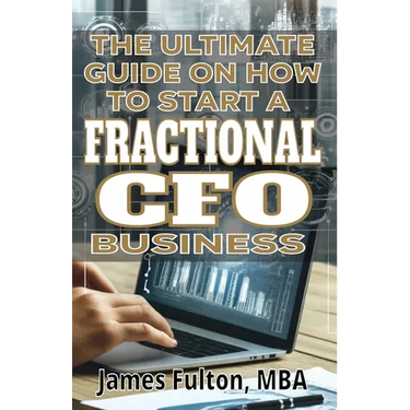 The Ultimate Guide on How To Start a Fractional CFO Business