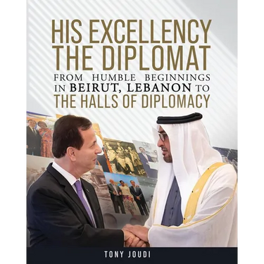 His Excellency: The Diplomat from humble beginnings in Beirut, Lebanon to the Halls of Diplomacy