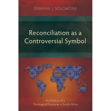 Reconciliation as a Controversial Symbol: An Analysis of a Theological Discourse in South Africa