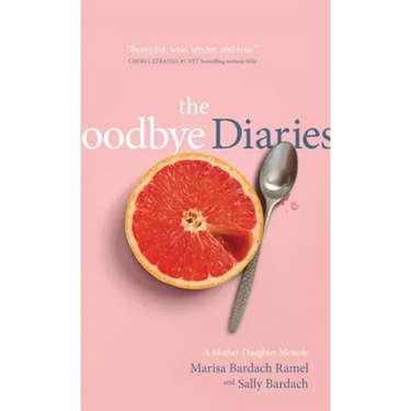 The Goodbye Diaries: A Mother-Daughter Memoir