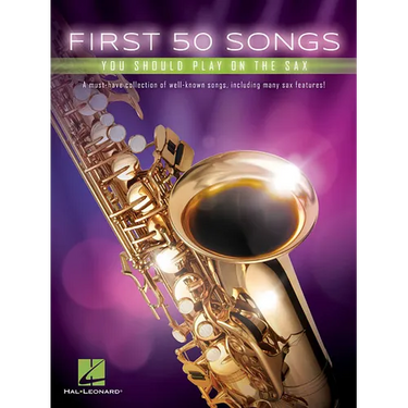 First 50 Songs You Should Play on the Sax Beginner-Friendly Saxophone Songbook with Pop, Jazz & Movie Hits Includes the Pink Panther, Fly Me to the Mo