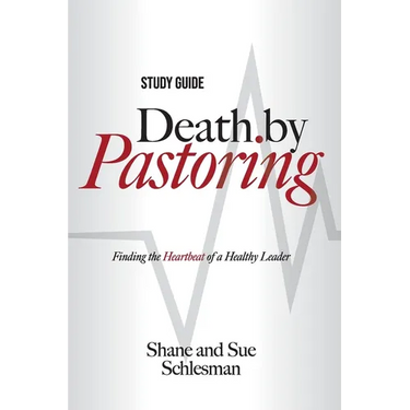 Death by Pastoring Study Guide: Finding the Heartbeat of a Healthy Leader