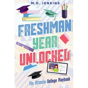 Freshman Year Unlocked: The Ultimate College Playbook
