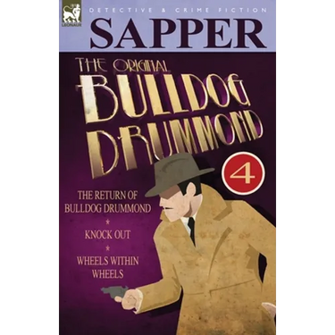 The Original Bulldog Drummond: 4-The Return of Bulldog Drummond, Knock Out & Wheels Within Wheels