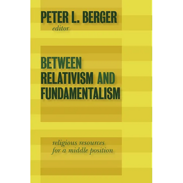 Between Relativism and Fundamentalism: Religious Resources for a Middle Position