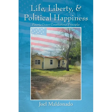 Life, Liberty, & Political Happiness: Poverty-Grown Constitutional Principles