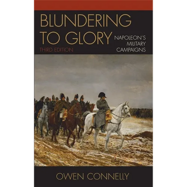 Blundering to Glory: Napoleon's Military Campaigns
