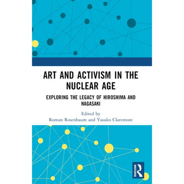 Art and Activism in the Nuclear Age: Exploring the Legacy of Hiroshima and Nagasaki
