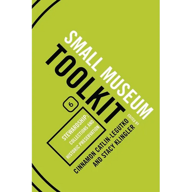 Stewardship: Collections and Historic Preservation: Small Museum Toolkit, Book Six