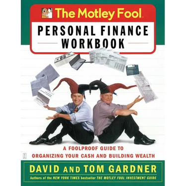 The Motley Fool Personal Finance Workbook: A Foolproof Guide to Organizing Your Cash and Building Wealth
