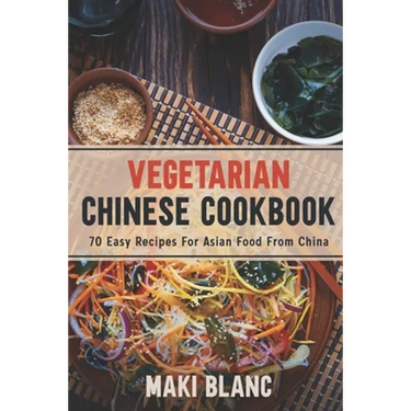 Vegetarian Chinese Cookbook: 70 Easy Recipes For Asian Food From China