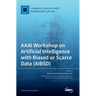 AAAI Workshop on Artificial Intelligence with Biased or Scarce Data (AIBSD)