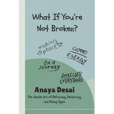 What If You're Not Broken?: The Gentle Art of Reframing, Reclaiming, and Rising Again