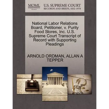 National Labor Relations Board, Petitioner, V. Purity Food Stores, Inc. U.S. Supreme Court Transcript of Record with Supporting Pleadings
