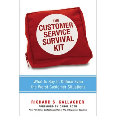 The Customer Service Survival Kit: What to Say to Defuse Even the Worst Customer Situations