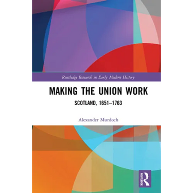 Making the Union Work: Scotland, 1651-1763
