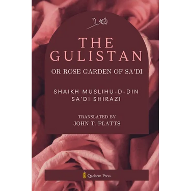 The Gulistan or Rose Garden Of Sa'di